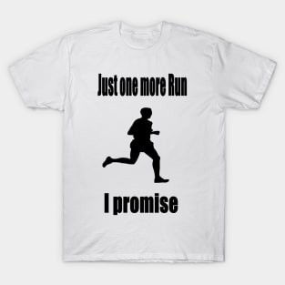 Just one more Run - I promise T-Shirt